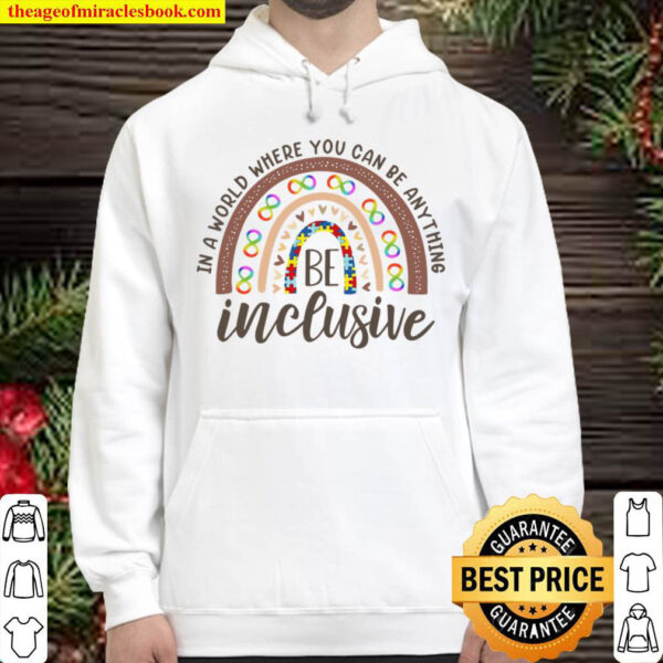 In A World Where You Can Be Anything Be Inclusive Hoodie