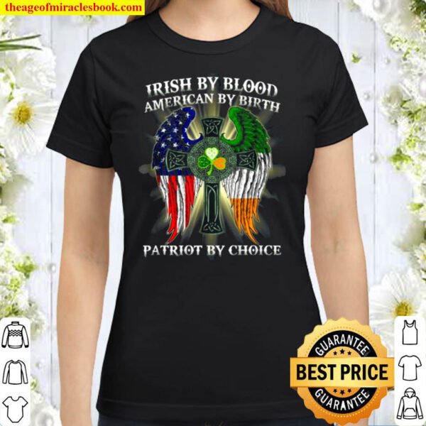 Irish By Blood American By Birth Patriot By Choice Vintage Classic Women T Shirt