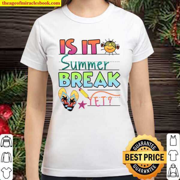 Is It Summer Break Yet Classic Women T Shirt
