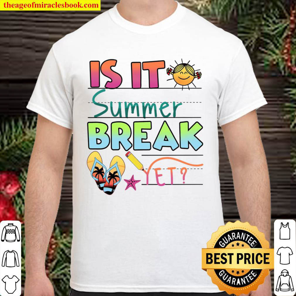 Official Is It Summer Break Yet Shirt