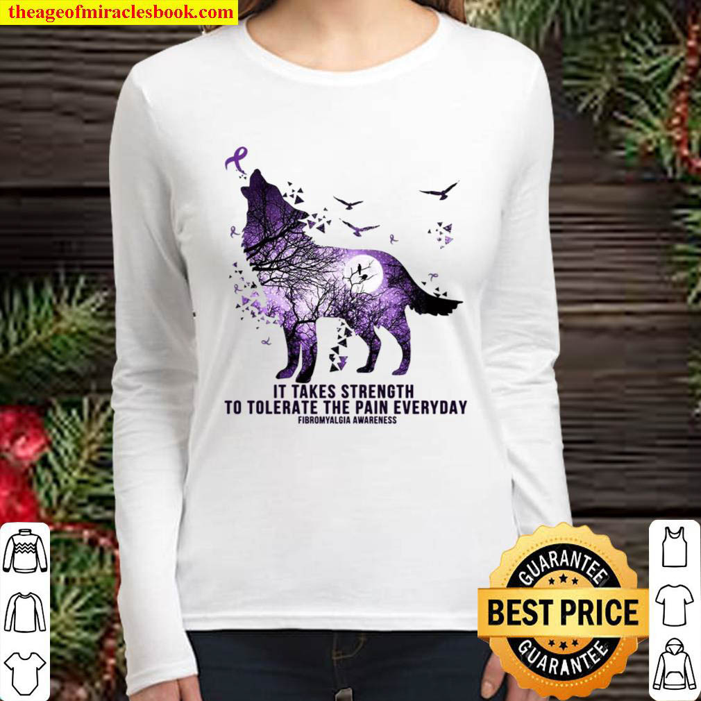 It Takes Strength To Tolerate The Pain Everyday Fibromyalgia Awareness Women Long Sleeved
