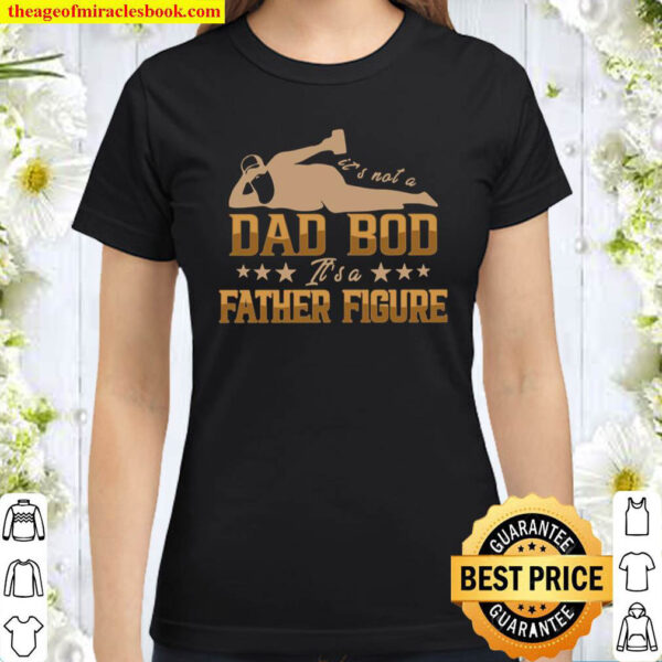 Its Not A Dad Bob Its A Father Figure Classic Women T Shirt