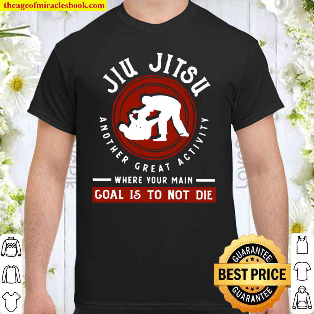 JIU JITSU H17 Goal Is To Shirt