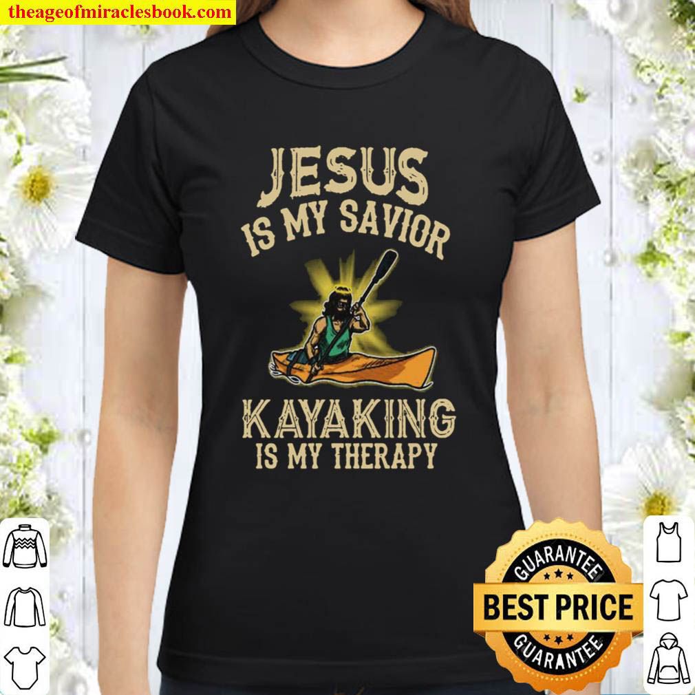 Jesus Is My Savior Kayaking Is My Therapy Classic Women T Shirt