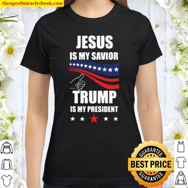 Jesus Is My Savior Trump Is My President Classic Women T Shirt