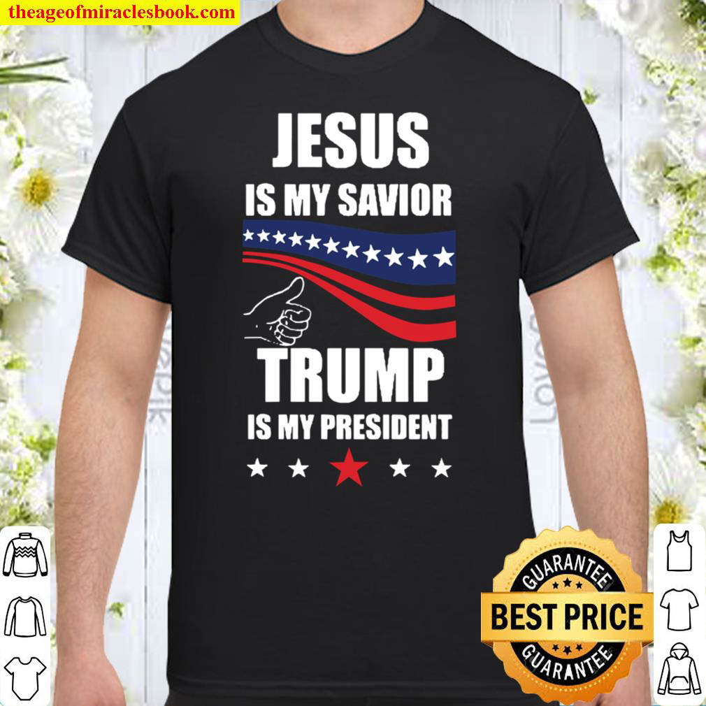 Jesus Is My Savior Trump Is My President Shirt
