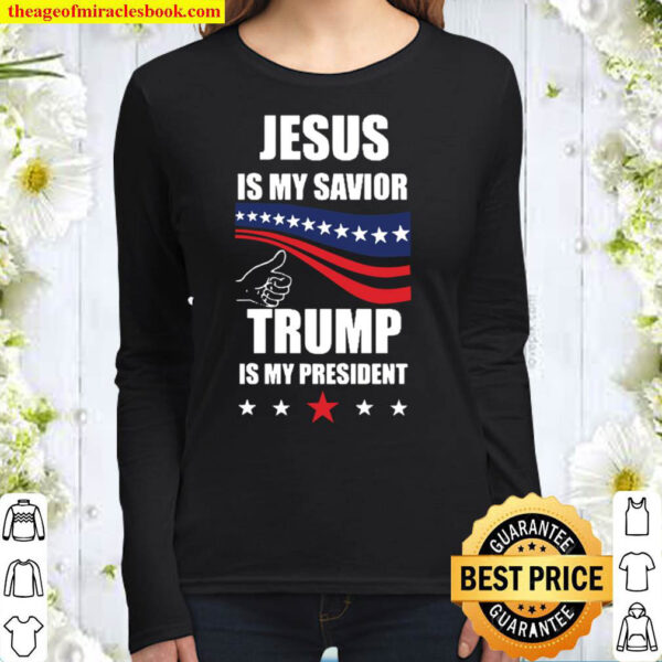 Jesus Is My Savior Trump Is My President Women Long Sleeved