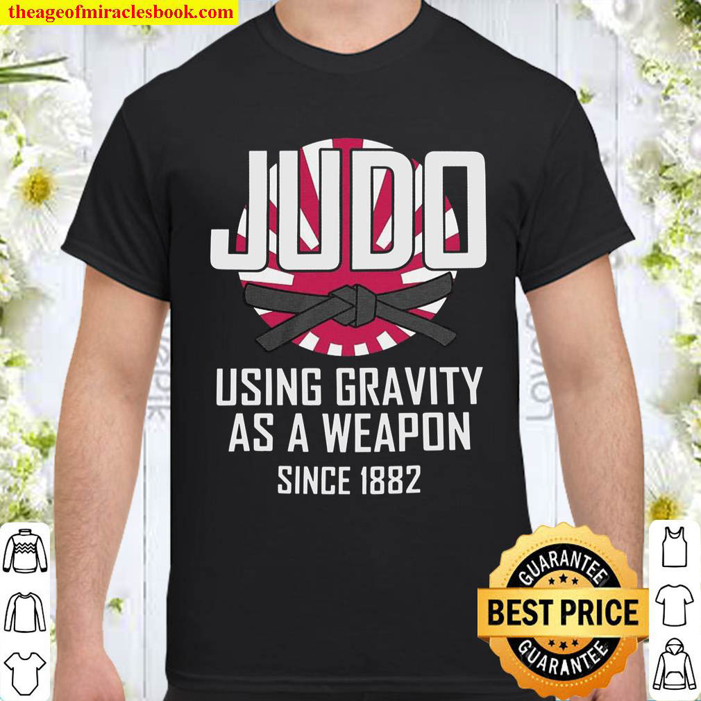 Official Judo Using Gravity As A Weapon Since 1882 Shirt