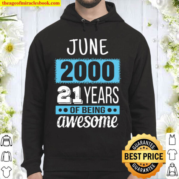 June 2000 Tee Funny 21st Years of being Awesome Birthday Hoodie