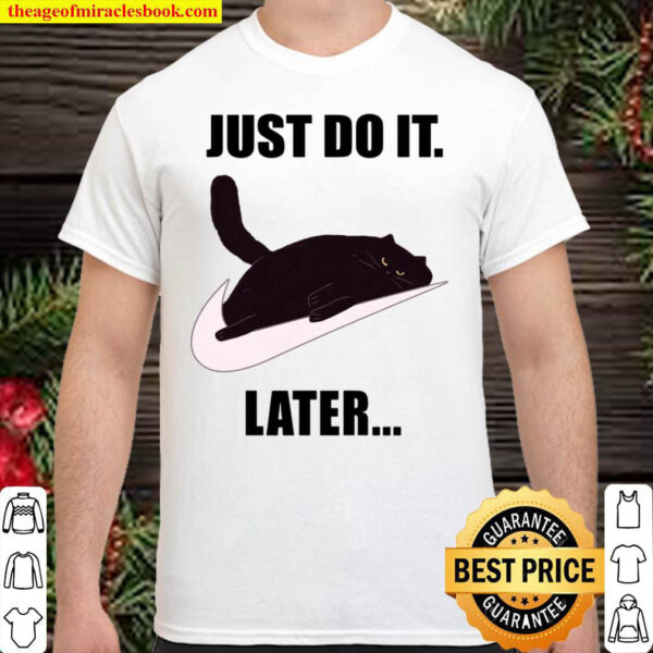 Just Do It Later Shirt