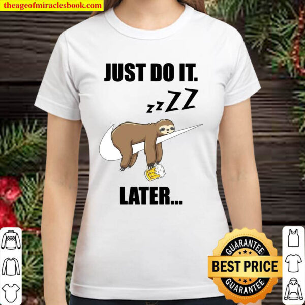 Just Do It Later Sloth And Beer Classic Women T Shirt