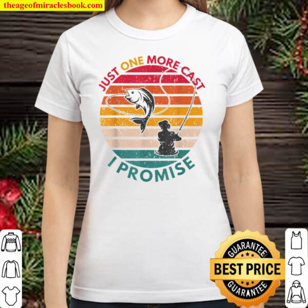 Just One More Cast I Promise Retro Angler Funny Dad Fishing Classic Women T Shirt