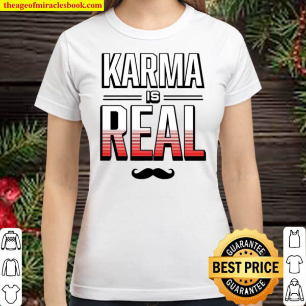 Karma is Real Classic Women T Shirt