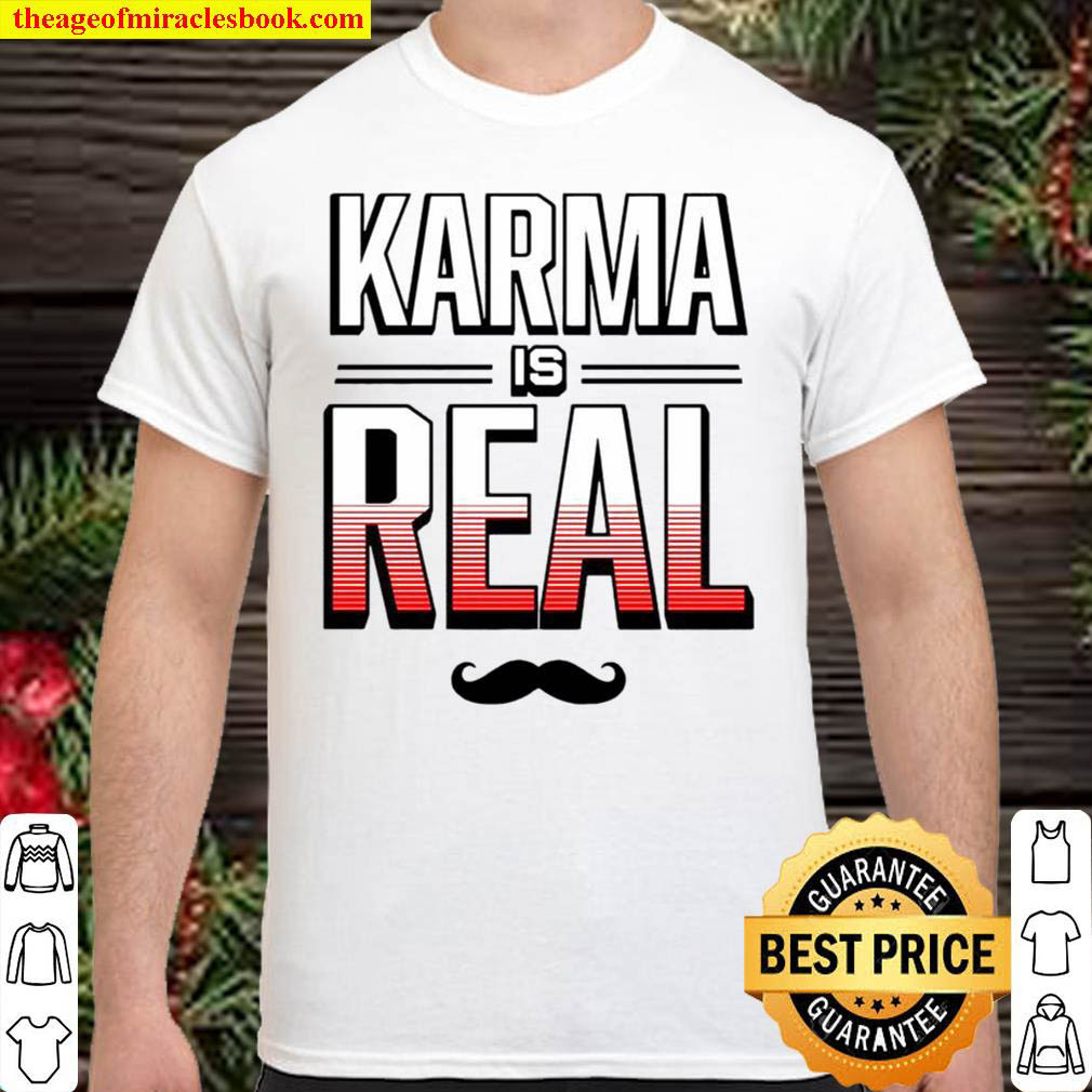 Karma is Real Shirt