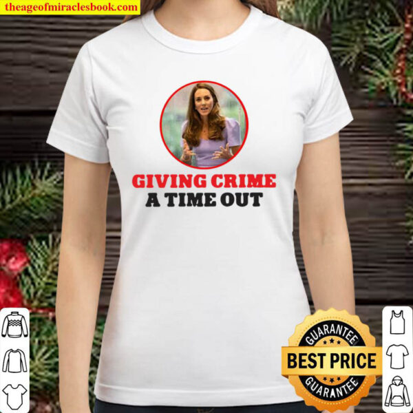 Kate Middleton Giving Crime A Time Out Classic Women T Shirt