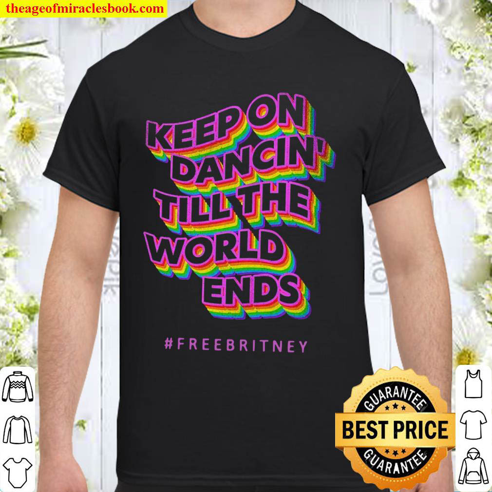 Official Keep On Dancin Till The World Ends Shirt