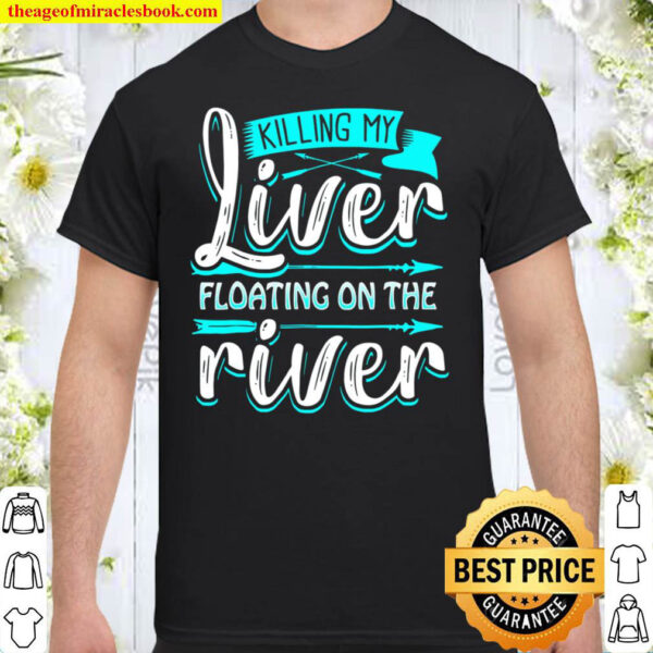 Killing My Liver Floating On The River Funny Shirt