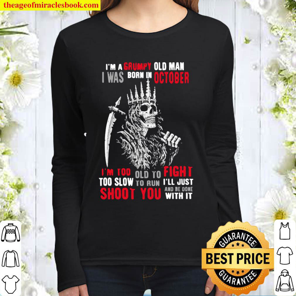 King Of Skeleton Im A Grumpy Old Man I Was Born In October Shoot You Women Long Sleeved