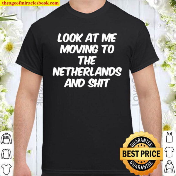LOOK AT ME MOVING TO THE NETHERLANDS Shirt
