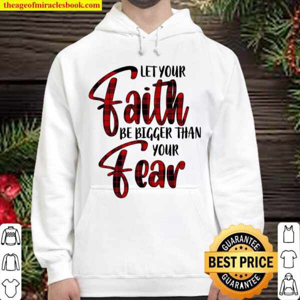 Let Your Faith Be Bigger Than Your Fear Hoodie