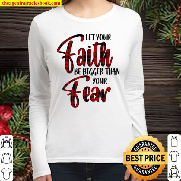 Let Your Faith Be Bigger Than Your Fear Women Long Sleeved
