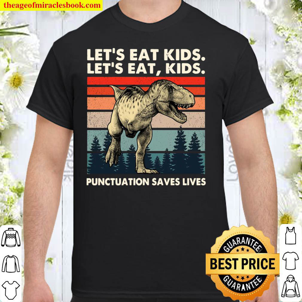 Let s Eat Kid T Rex Punctuation Saves Lives For Kids Shirt