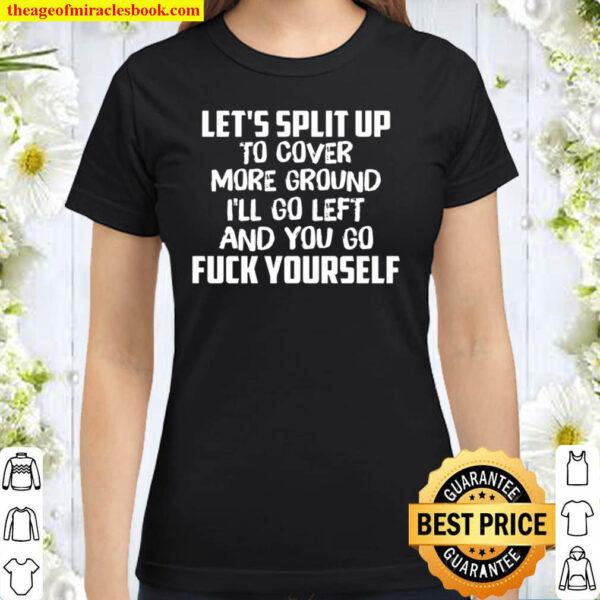 Let s Split Up To Cover More Ground Classic Women T Shirt