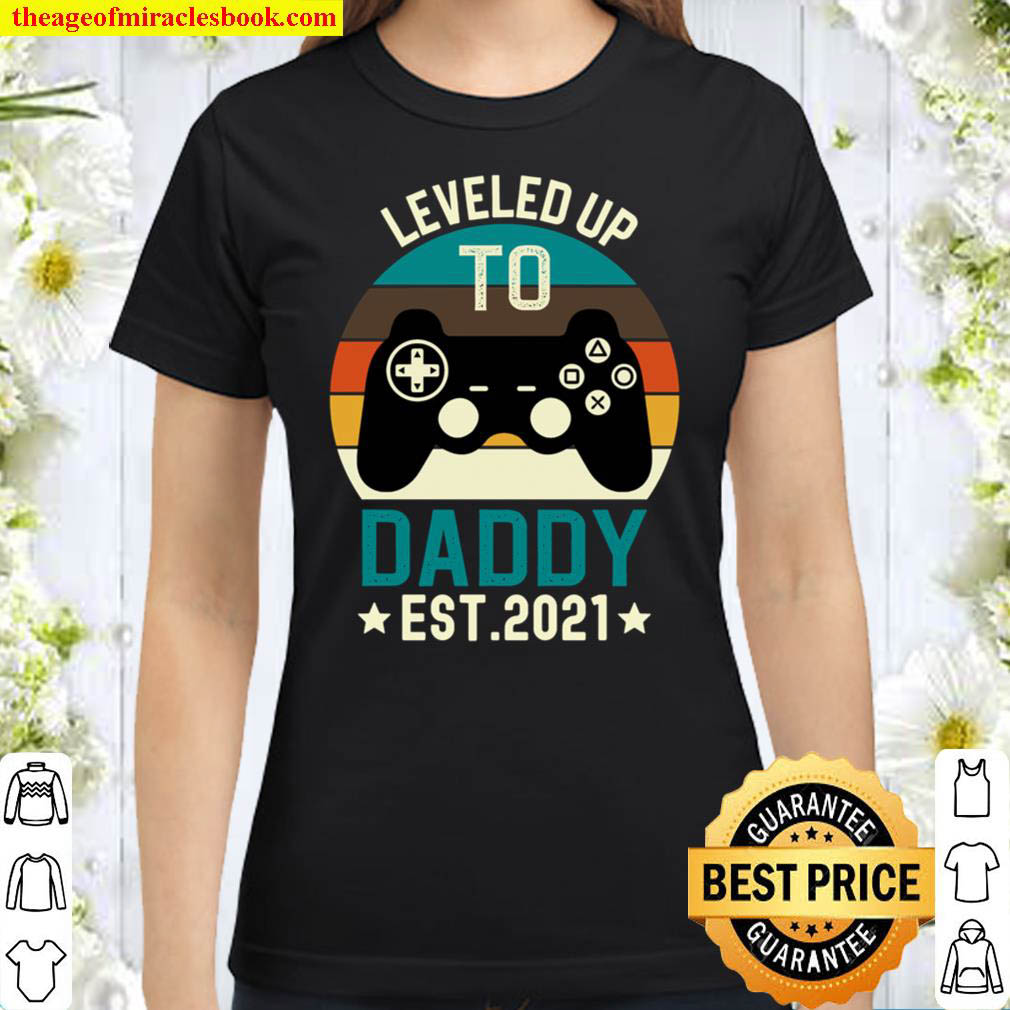 Leveled up to Daddy 2021 Gift Promoted to Daddy Est 2021 Classic Women T Shirt