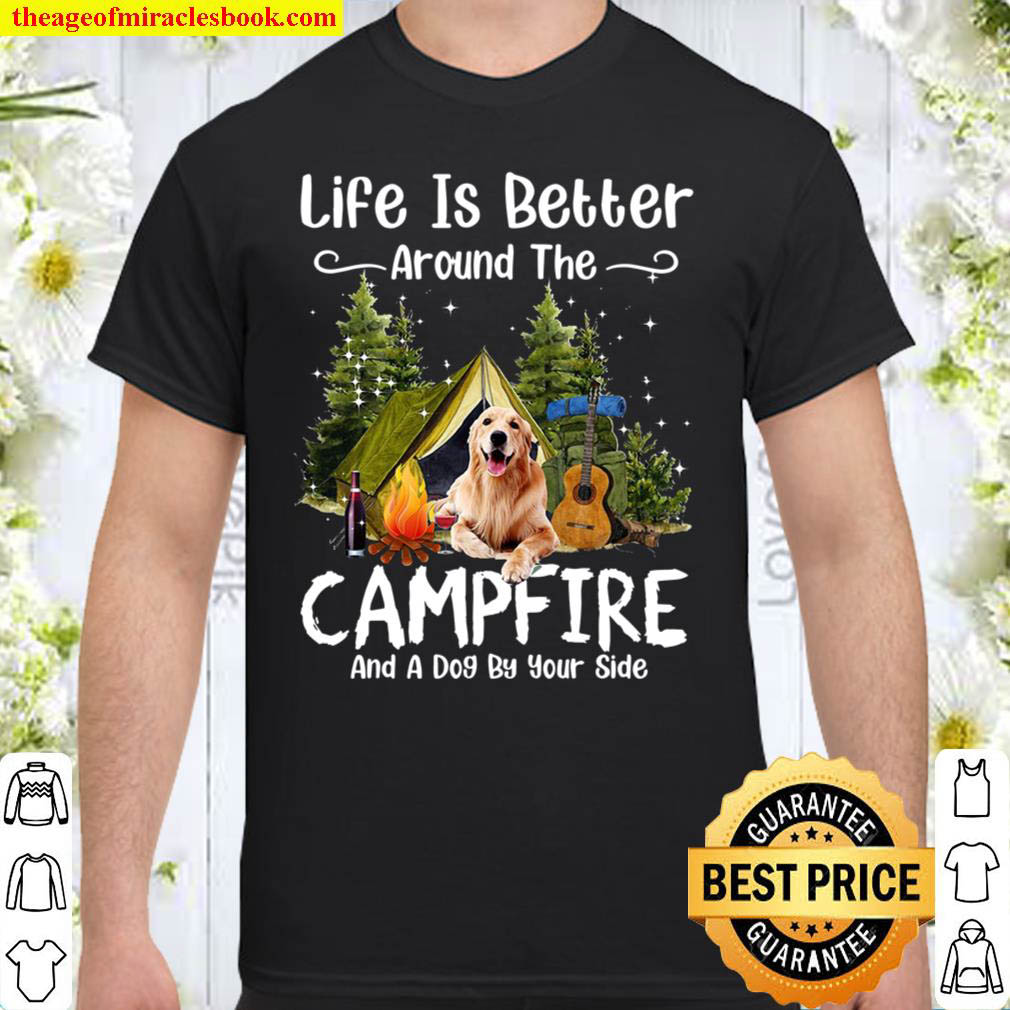 Life Is Better Around The Campfire And A Dog By Your Side Shirt