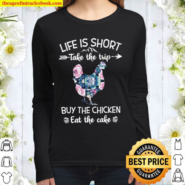 Life Is Short Take The Trip Buy The Chicken Eat The Cake Women Long Sleeved
