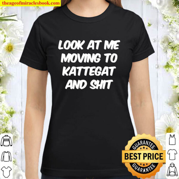 Look At Me Moving To Kattegat And Shit Classic Women T Shirt