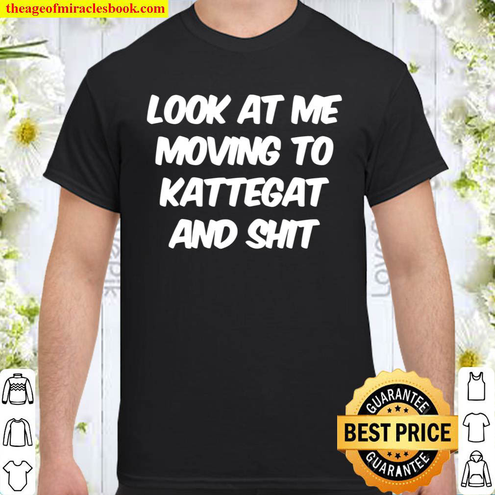 Official Look At Me Moving To Kattegat And Shit Shirt