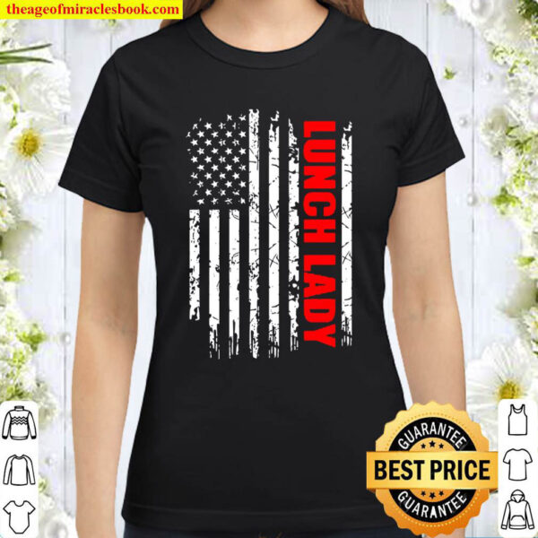 Lunch Lady Usa Flag Proud Professions Gift Classic Women T Shirt