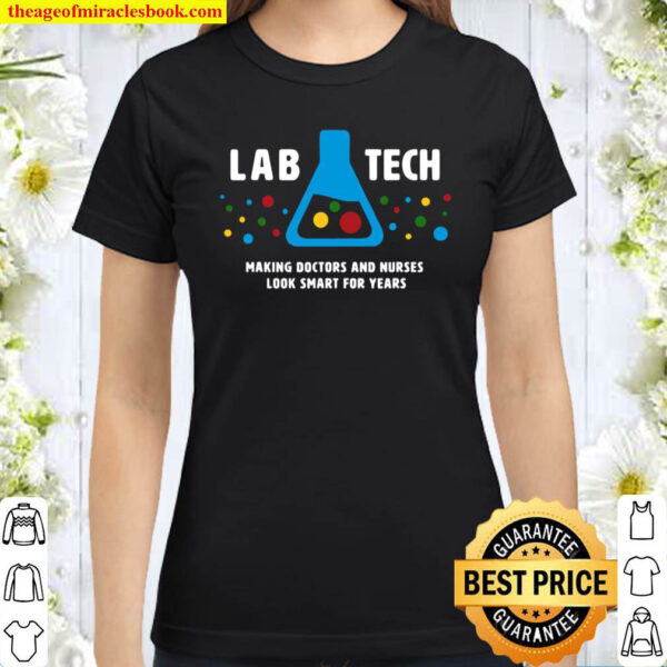 Making Doctors Look Smart – Funny Medical Lab Tech Science Classic Women T Shirt