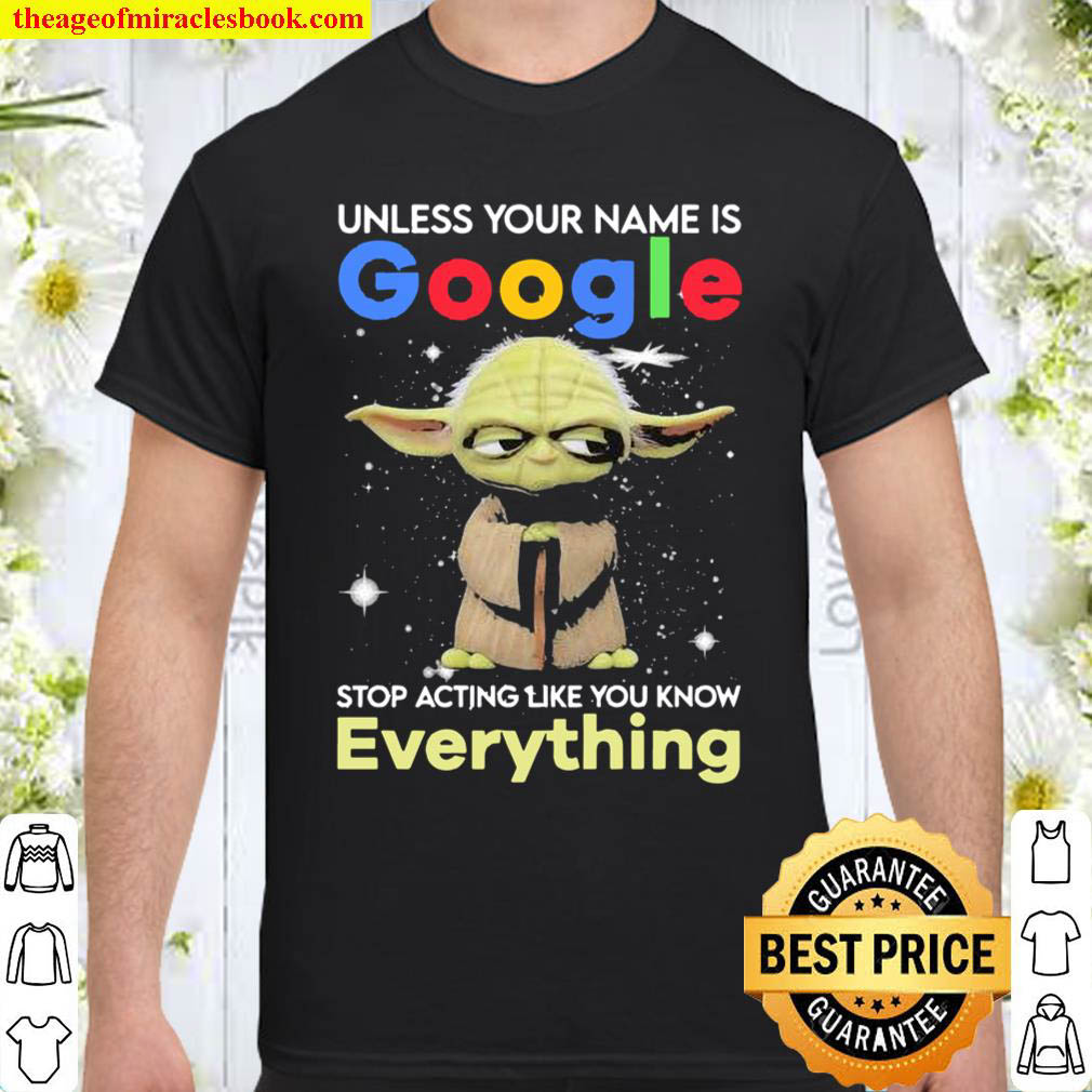 [Best Sellers] – Master Yoda unless your name is Google stop acting like you know everything Shirt