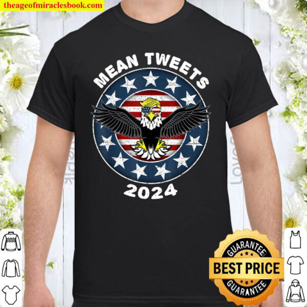 Mean Tweets 2024 Shirt Trump Tshirts Mens GOP Election Shirt