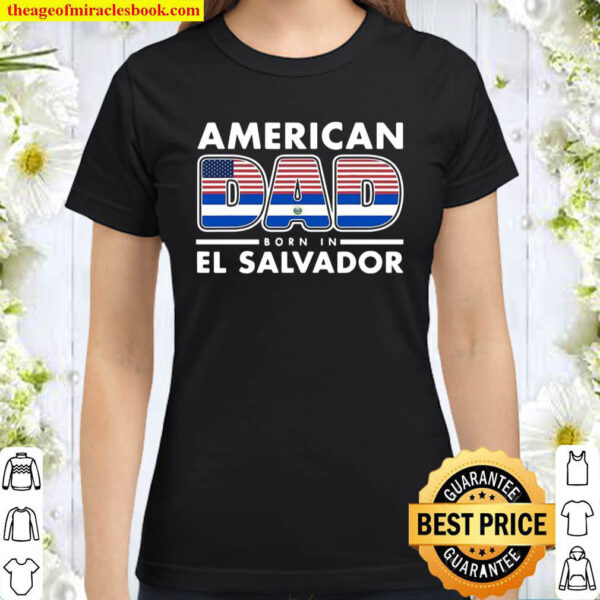 Mens American Dad Born In El Salvador Salvadoran American Flag Classic Women T Shirt