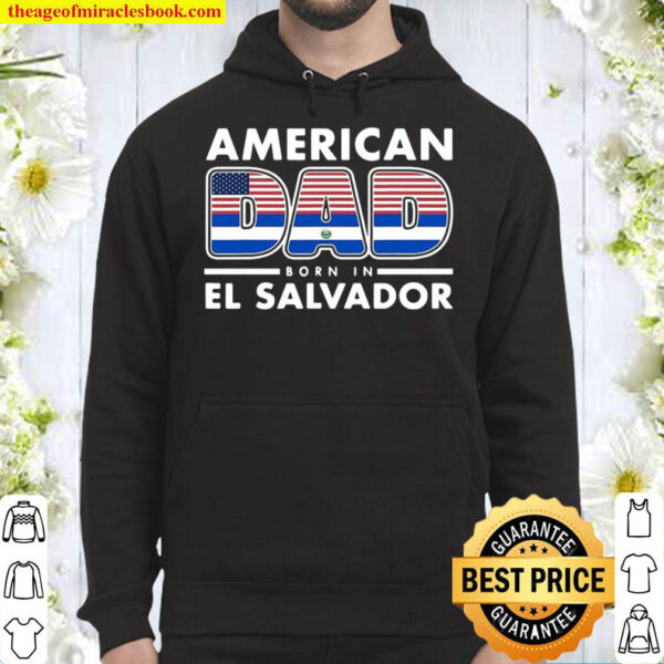 Mens American Dad Born In El Salvador Salvadoran American Flag Hoodie
