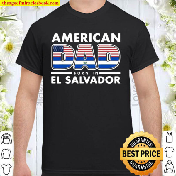 Mens American Dad Born In El Salvador Salvadoran American Flag Shirt