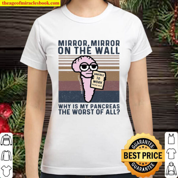 Mirror Mirror On The Wall Why Is My Pancreas The Worst Of All Classic Women T Shirt