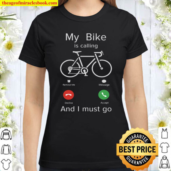 My Bike Is Calling And I Must Go Classic Women T Shirt