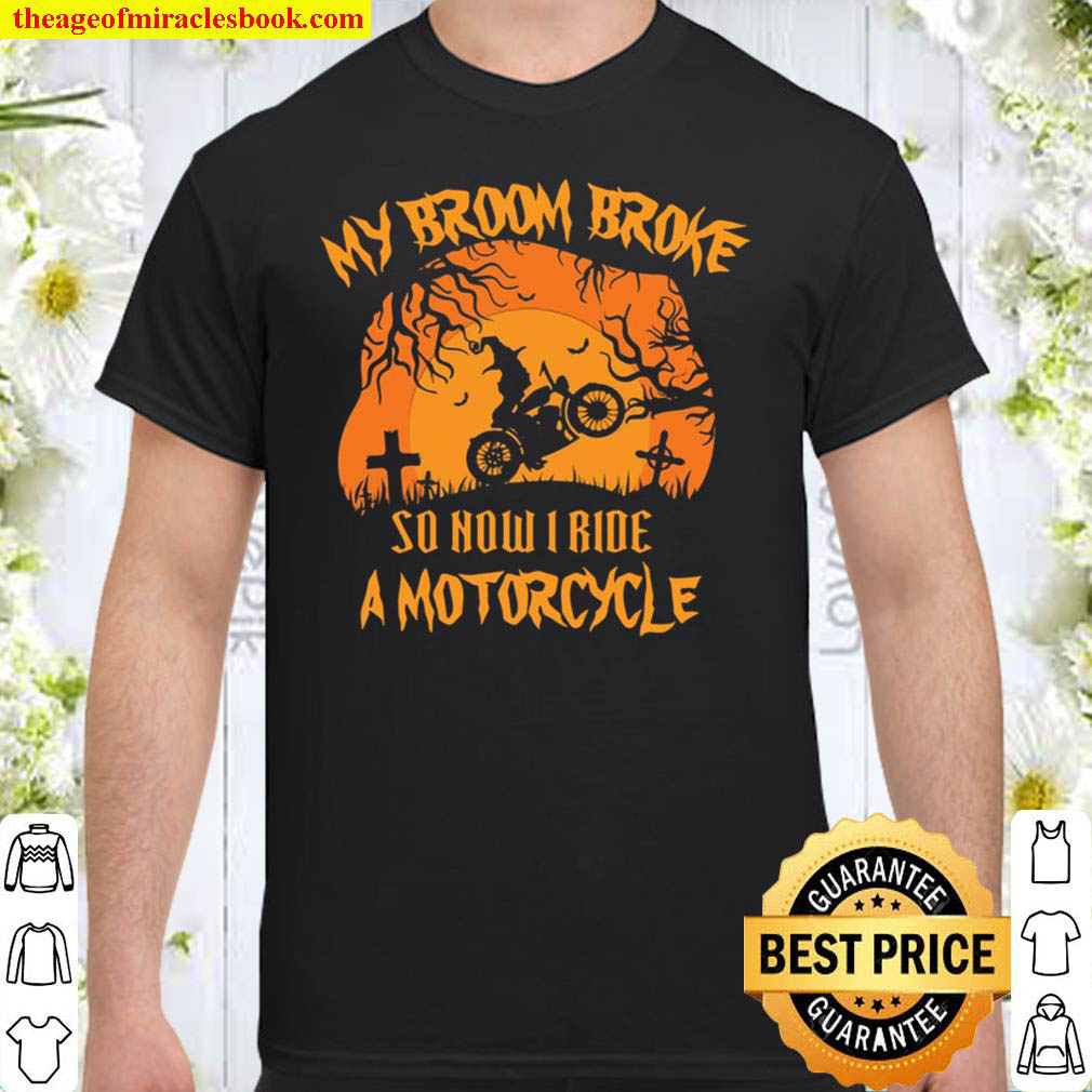 Buy Now – My Broom Broke So Now Ride a Motocycle T-Shirt