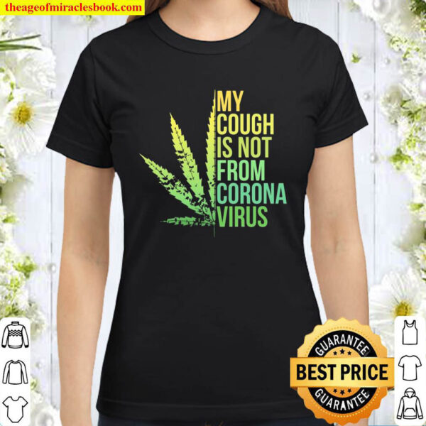 My Cough Is Not From The Virus 420 Stoner Funny Weed Pullover Classic Women T Shirt