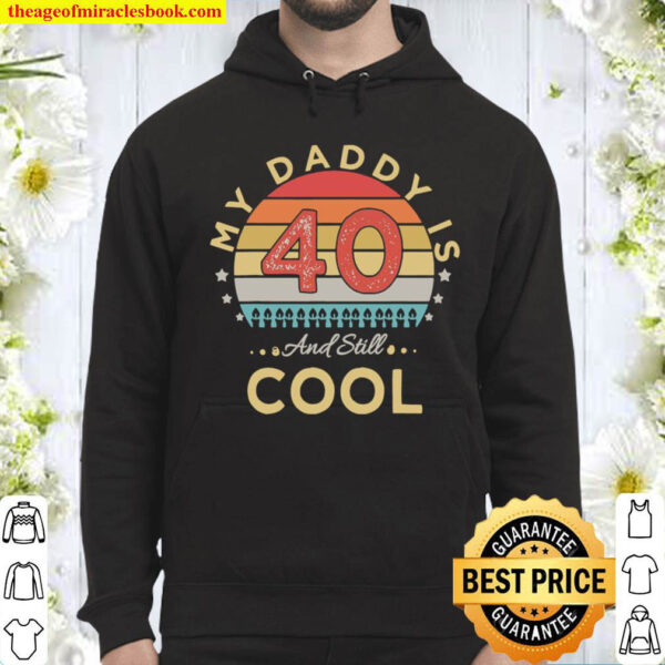 My Daddy Is 40 And Still Cool 40 Years Dad Birthday Hoodie
