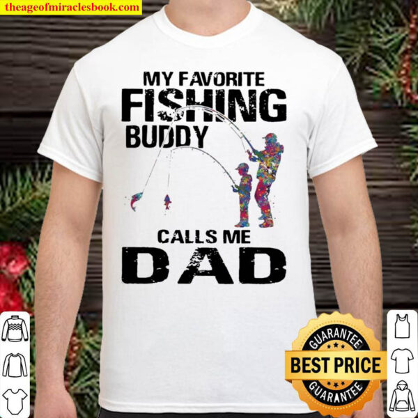 My Favorite Fishing Buddy Calls Me Dad Shirt