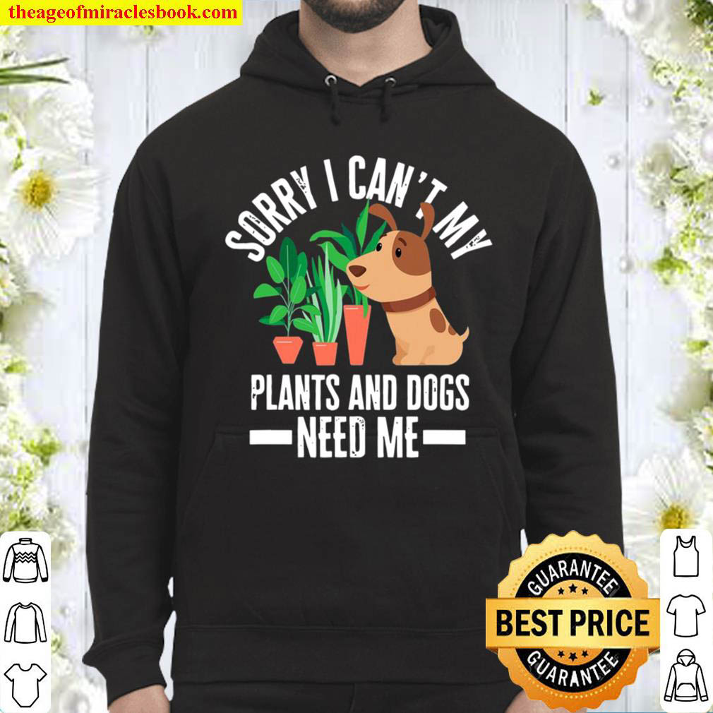 My Plants And Dogs Need Me – Funny Garden Dog Lover Gift Hoodie
