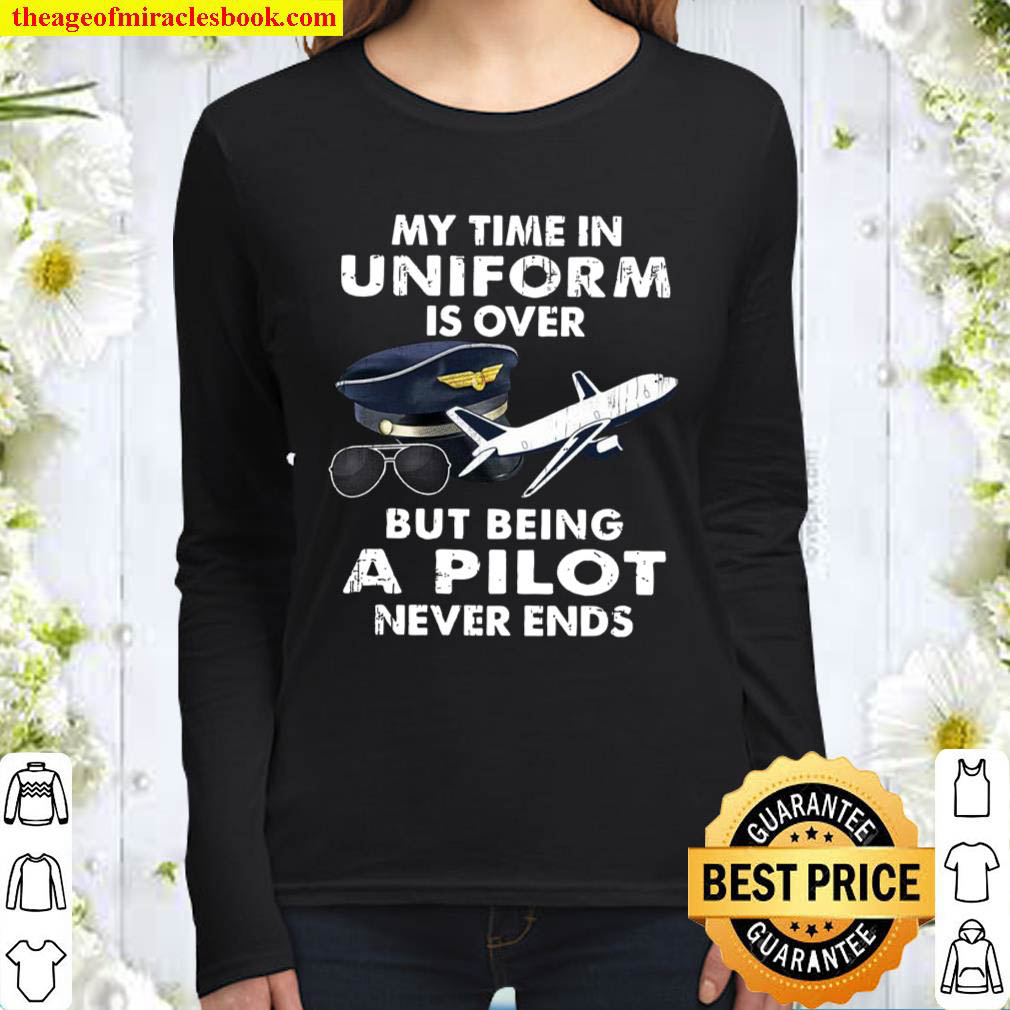 My Time In Uniform Is Over But Being A Pilot Never Ends Women Long Sleeved