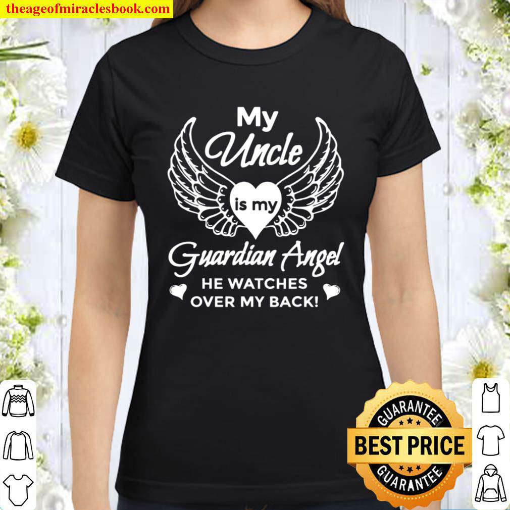 My Uncle Is My Guardian Angel Shirt – In Memory Of My Uncle Classic Women T Shirt
