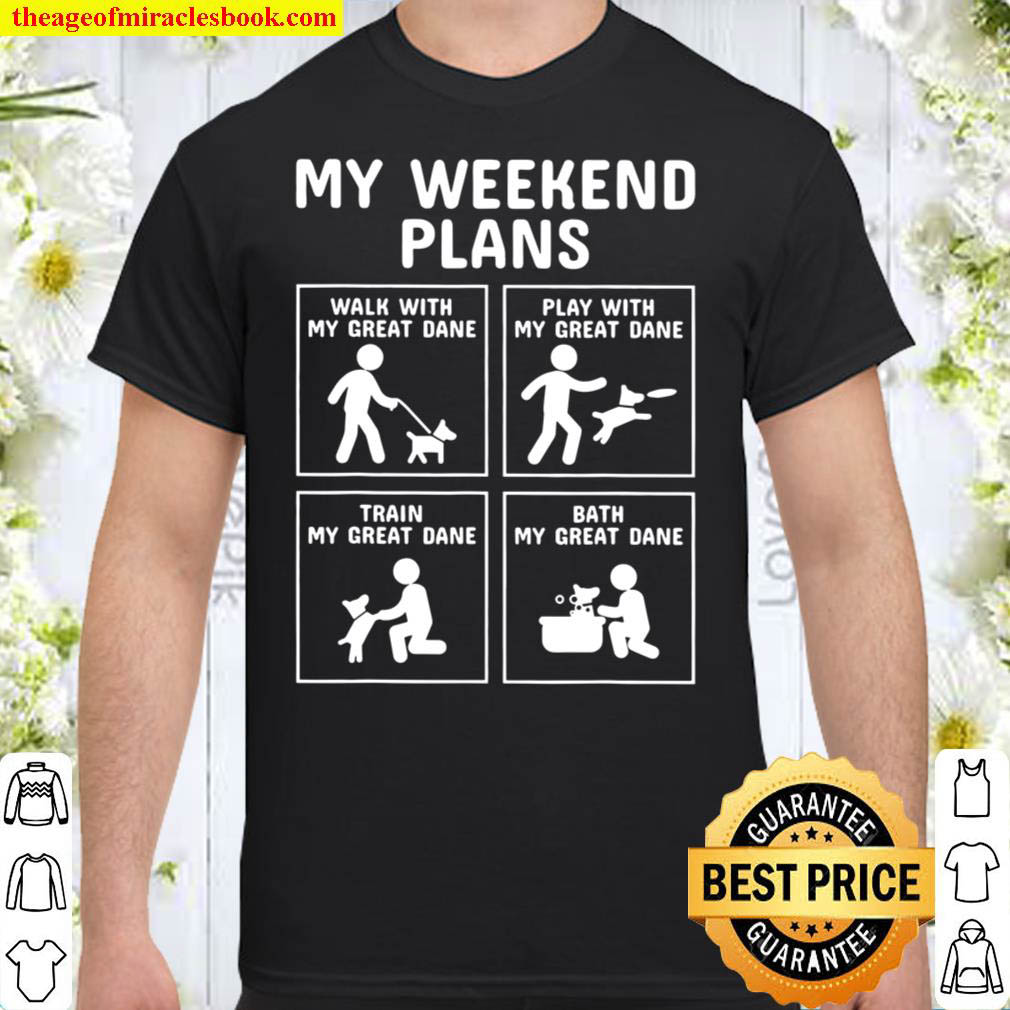 My Weekend Plans Great Dane Dog Shirt