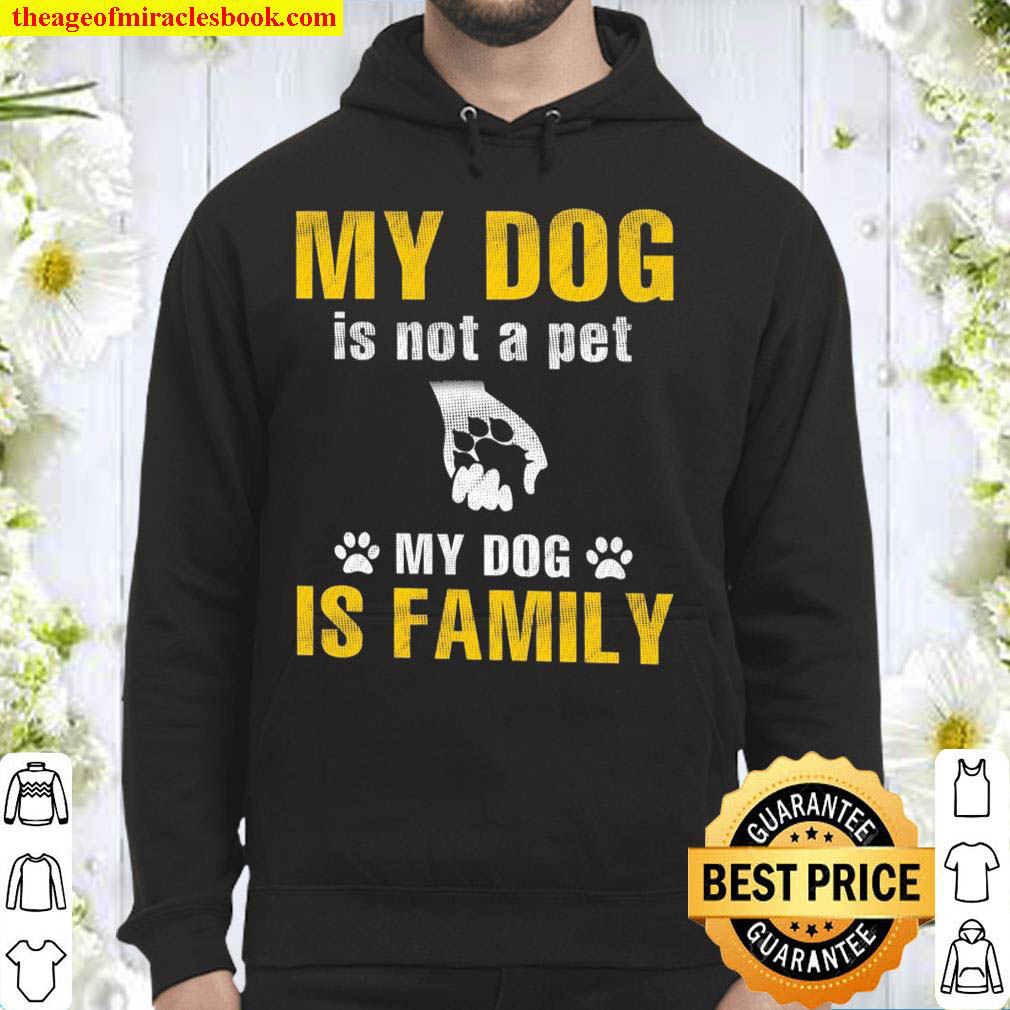 My dog is not a pet my dog if family Hoodie